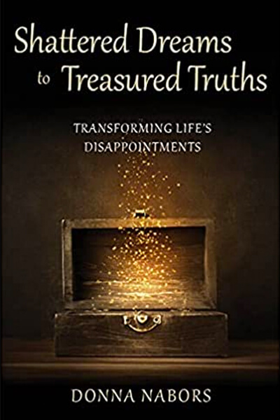 Shattered Dreams to Treasured Truths: Transforming Life’s Disappointments